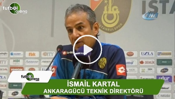 İsmail Kartal: "3 puanı taraftara armağan ediyorum"