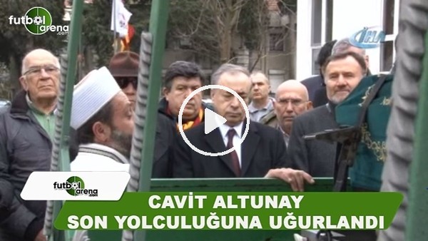 Cavit Altunay, son yolculuğa uğurlandı