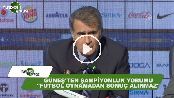 Şenol Güneş'ten şampiyonluk yorumu: "Futbol oynanmadan sonuç alınmaz"