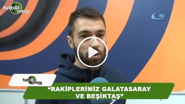Alparslan Erdem: "Gerçekçi rakiplerimiz Galatasaray ve Beşiktaş"
