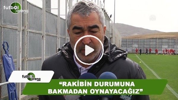 Samet Aybaba: "Rakibin durumuna bakmadan oynayacağız"