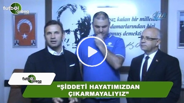 Okan Buruk: "Şiddeti hayatımızdan çıkarmalıyız"