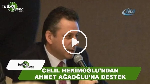 Celil Hekimoğlu'ndan başkan adayı Ahmet Ağaoğlu'na destek