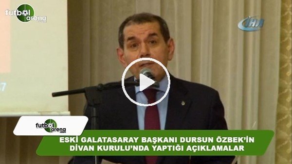 Eski Galatasaray Başkanı Dursun Özbek'in Divan Kurulu'nda yaptığı açıklamalar