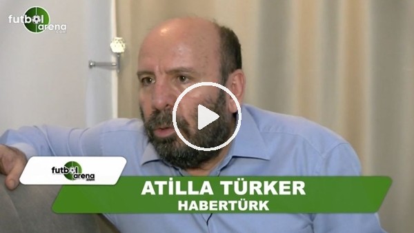 Atilla Türker: "Quaresma 4 veya 5 maç ceza alır"