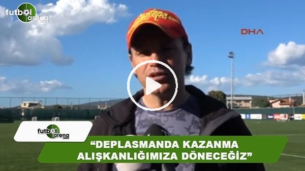 Tamer Tuna: "Deplasmanda kazanma alışkanlığımıza döneceğiz"