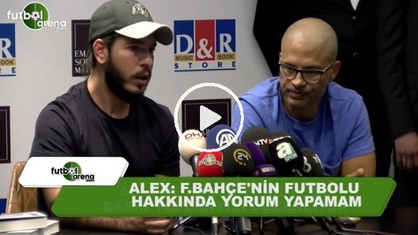 Alex de Souza: "Fenerbahçe'nin futbolu hakkında yorum yapmam"