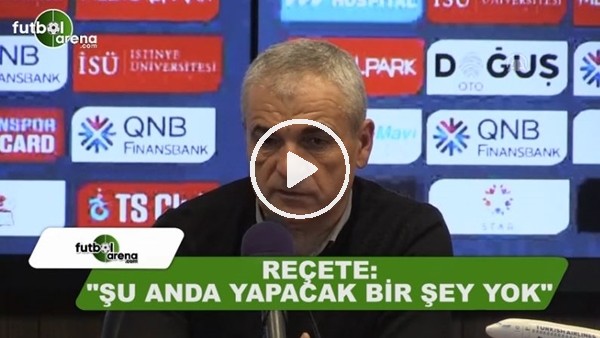 Rıza Çalımbay'ın reçetesi: "Şu anda yapacak bir şey yok"