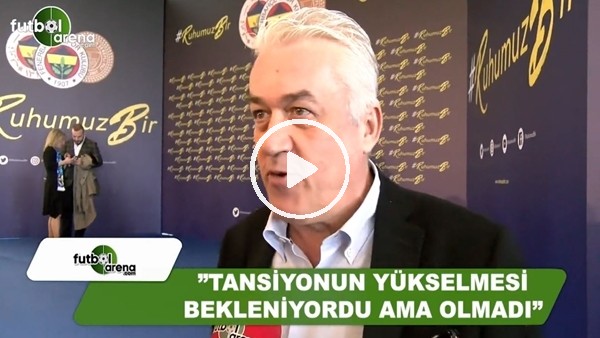 Meriç Müldür: "Tansiyonun yükselmesi bekleniyordu ama olmadı"