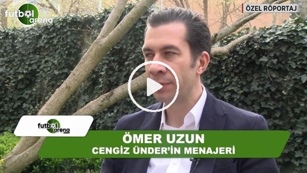 Ömer Uzun: "Bizim dışımızda herkes Cengiz Ünder'e fiyat biçiyor"