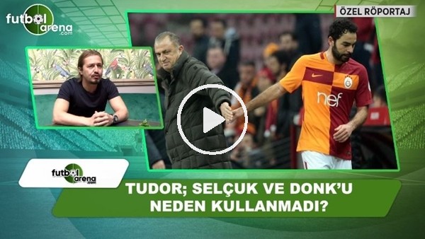 Igor Tudor, Selçuk İnan ve Donk'u neden kullanmadı?