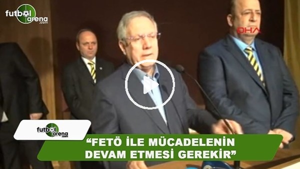 Aziz Yıldırım: "FETÖ ile mücadelenin devam etmesi gerekir"