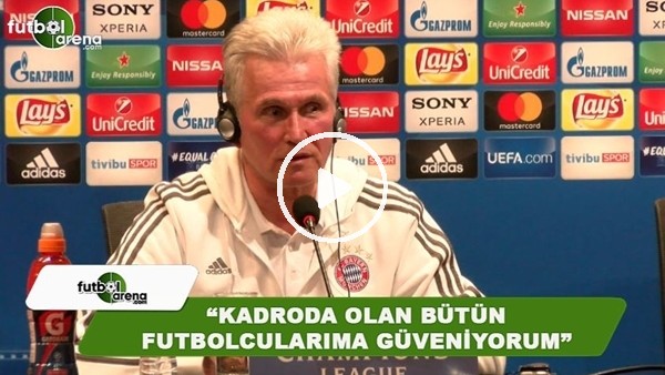 Jupp Heynckes: "Kadroda olan bütün futbolcualarıma güveniyorum"