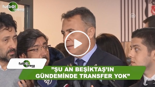 Fikret Orman: "Talisca transferinde bir atağımız olabilir"