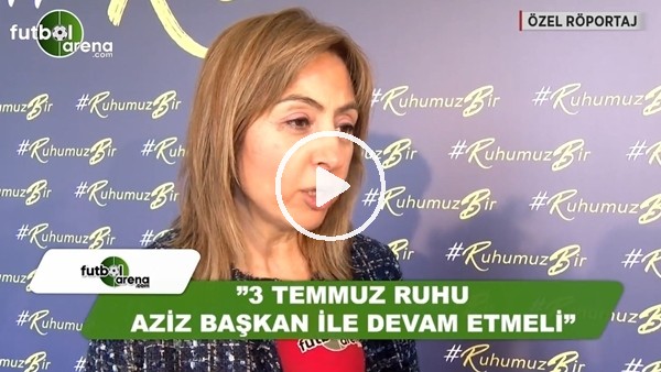 Yasemin Merçil: "3 Temmuz ruhu Aziz Yıldırım ile devam etmeli"