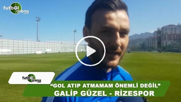 Galip Güzel: "Gol atıp atmamam önemli değil"