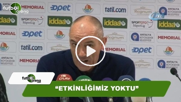 Paul Le Guen: "Etkinliğimiz yoktu"