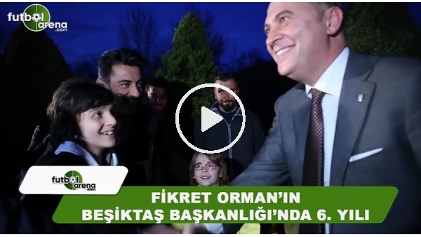 Fikret Orman'ın Beşiktaş Başkanlığı'nda 6. yılı