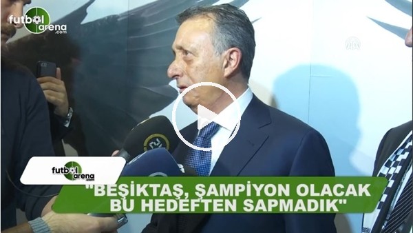 Ahmet Nur Çebi: "Beşiktaş şampiyon olacak, bu hedeften sapmadık"
