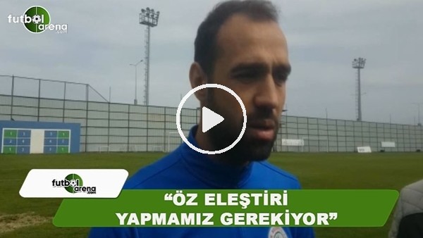 Çaykur Rizesporlu Ümit Kurt: "Öz eleştiri yapmamız gerekiyor"