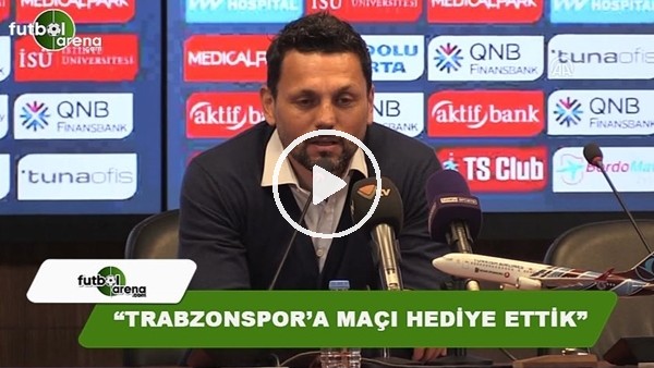 Erol Bulut: "Trabzonspor'a maçı hediye ettik"