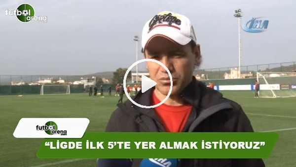 Tamer Tuna: "Ligde ilk 5'te yer almak istiyoruz"