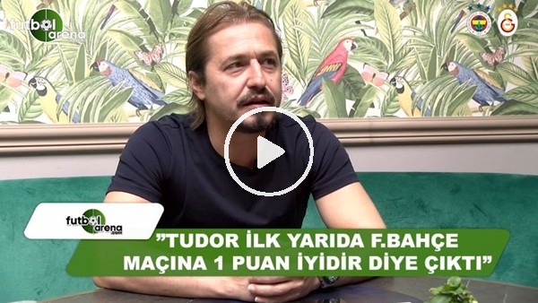 Ayhan Akman'dan Tudor itirafı