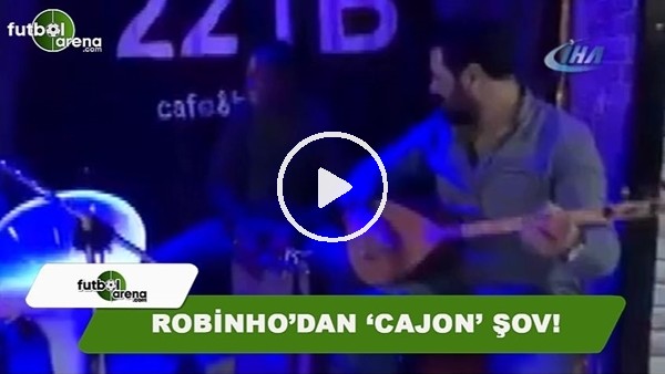 Robinho'nuın 'Cajon' ile yaptığı şov göz doldurdu 