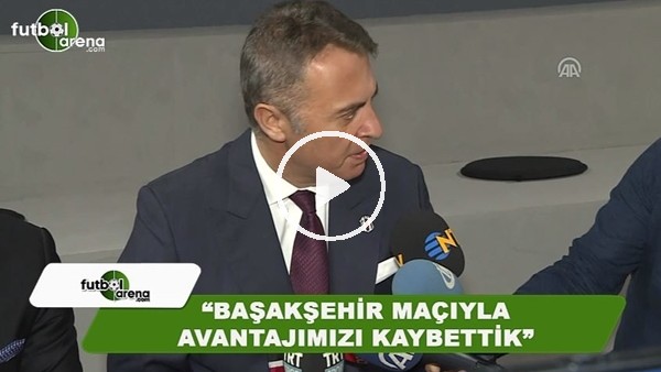 Fikret Orman: "Başakşehir maçıyla avantajımızı kaybettik"