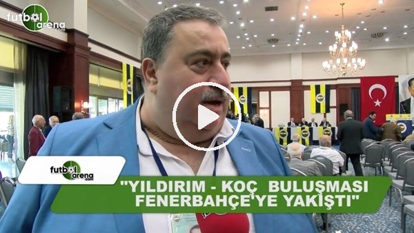 Aram Markaroğlu: "Aziz Yıldırım - Ali Koç buluşması Fenerbahçe'ye yakıştı"