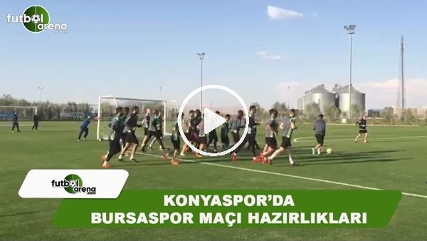 Konyasporda Bursaspor maçı hazırlıkları başladı