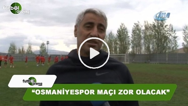 Alaattin Tutaş: "Osmaniye maçı zor olacak"