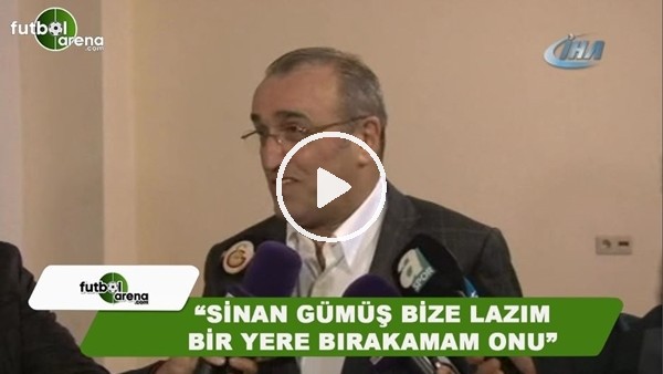 Abdurrahim Albayrak: "Sinan Gümüş bize lazım bir yere bırakamam onu"