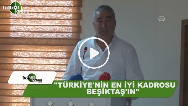 Samet Aybaba: "Türkiye'nin en iyi kadrosu Beşiktaş'ın"