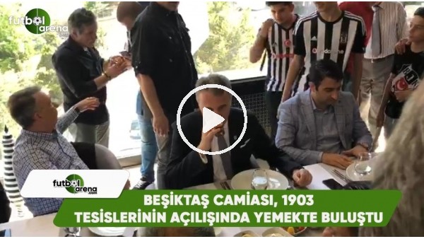 Beşiktaş camiası, 1903 Tesislerini açılışında yemekte buluştu