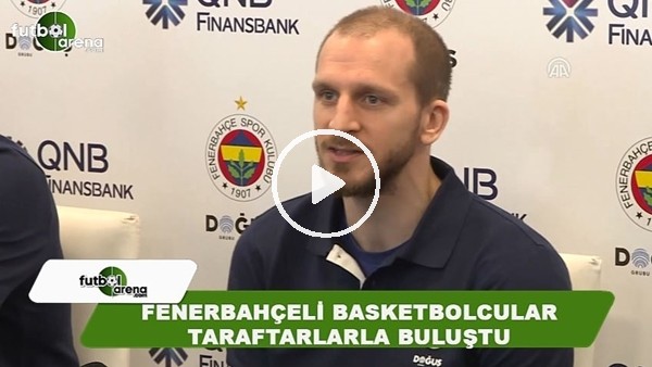 Fenerbahçe Doğuş oyuncuları taraftarla buluştu