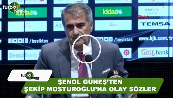 Şenol Güneş'ten Şekip Mosturoğlu'na olay sözler