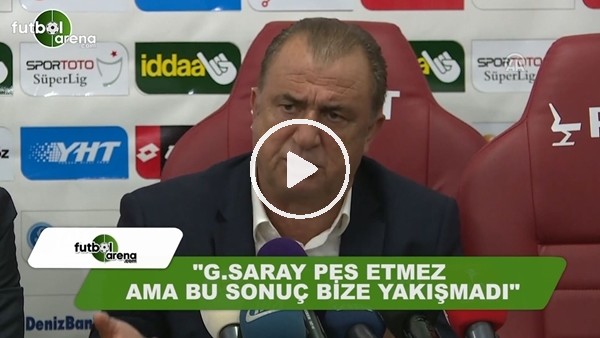 Fatih Terim: "Galatasaray pes etmez ama sonuç bize yakışmadı"