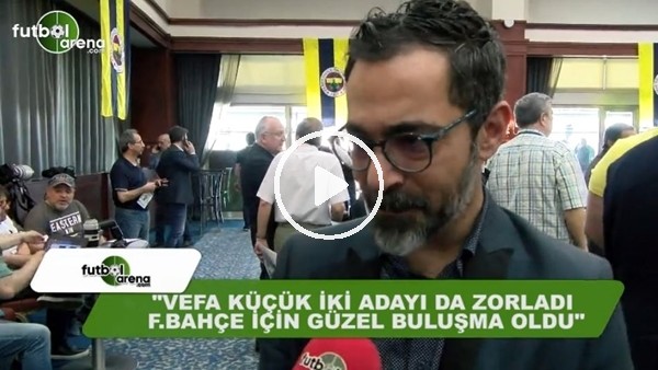 Ahmet Ercanlar: "Vefa Küçük iki adayı da zorladı Fenerbahçe için güzel buluşma oldu"
