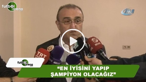 Abdurrahim Albayrak: "En iyisini yapıp şampiyon olacağız"