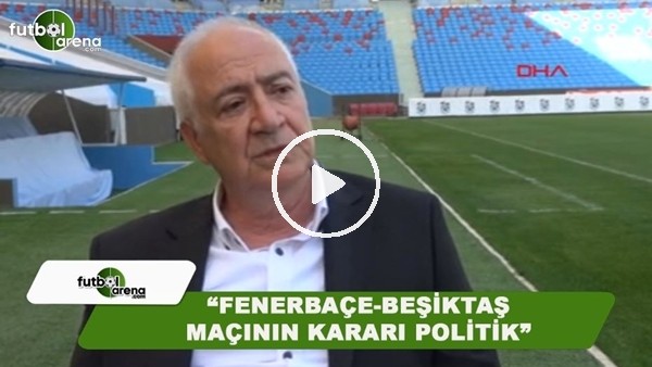 Trabzonspor Asbaşkanı Hacısalihoğlu: "Fenerbahçe-Beşiktaş maçının kararı politik"
