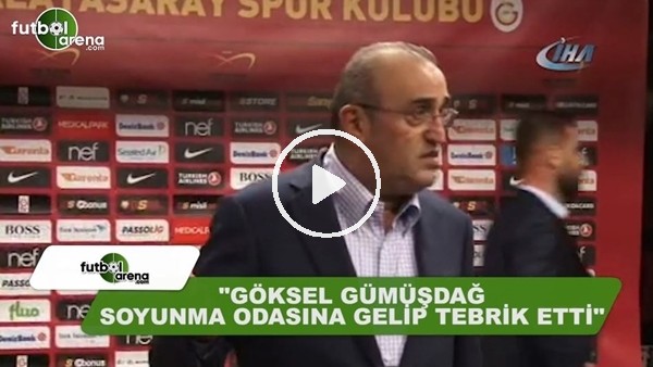 Abdurrahim Albayrak: "Göksel Gümüşdağ soyunma odasına gelip tebrik etti."