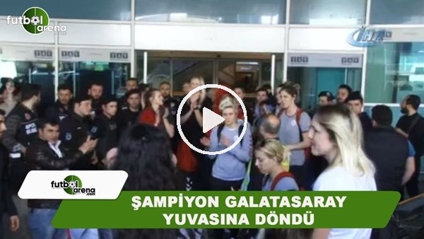 Şampiyon Galatasaray yuvasına döndü