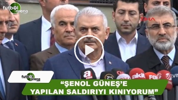Başbakan Binali Yıldırım: "Şenol Güneş'e yapılan saldırıyı şiddetle kınıyorum"