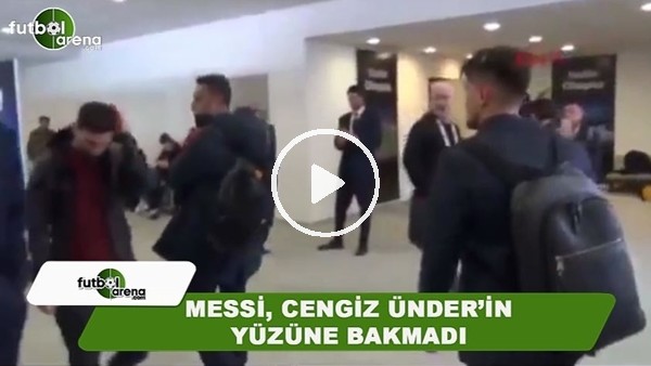 Messi, Cengiz Ünder'in yüzüne bakmadı