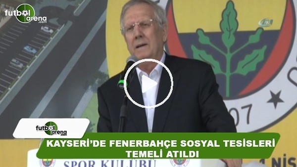 Aziz Yıldırım, Kayseri'de Fenerbahçe Sosyal Tesisleri'nin temelini attı