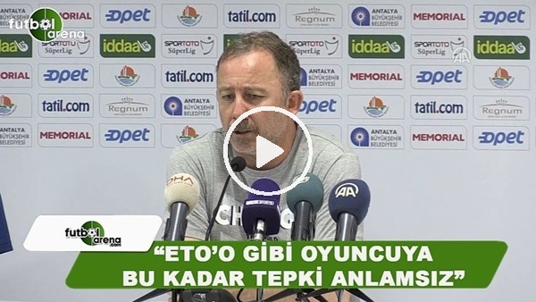 Sergen Yalçın: "Eto'o gibi oyuncuya bu kadar tepki anlamsız"