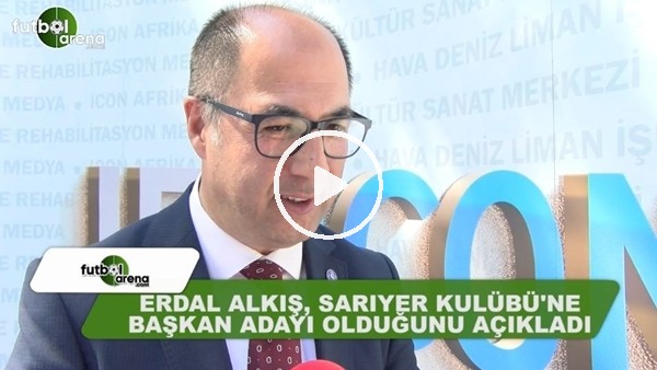 Sarıyerspor Başkan adayı Erdal Alkış, FutbolArena'ya konuştu