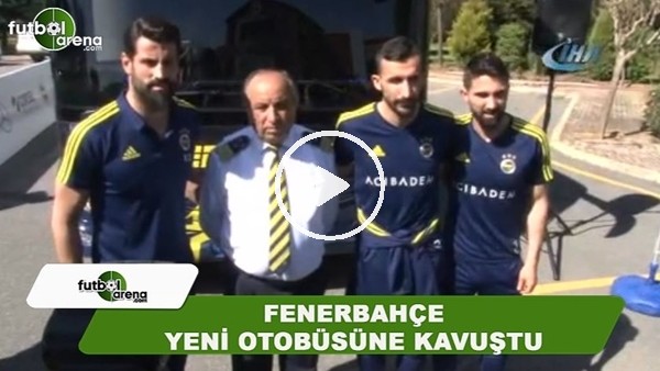 Fenerbahçe yeni otobüsüne kavuştu