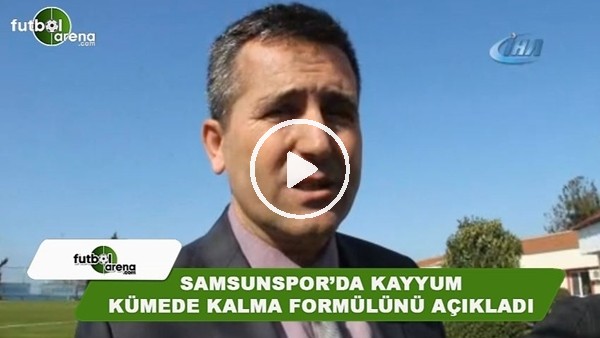 Samsunspor'da kayyum kümede kalma formülünü açıkladı
